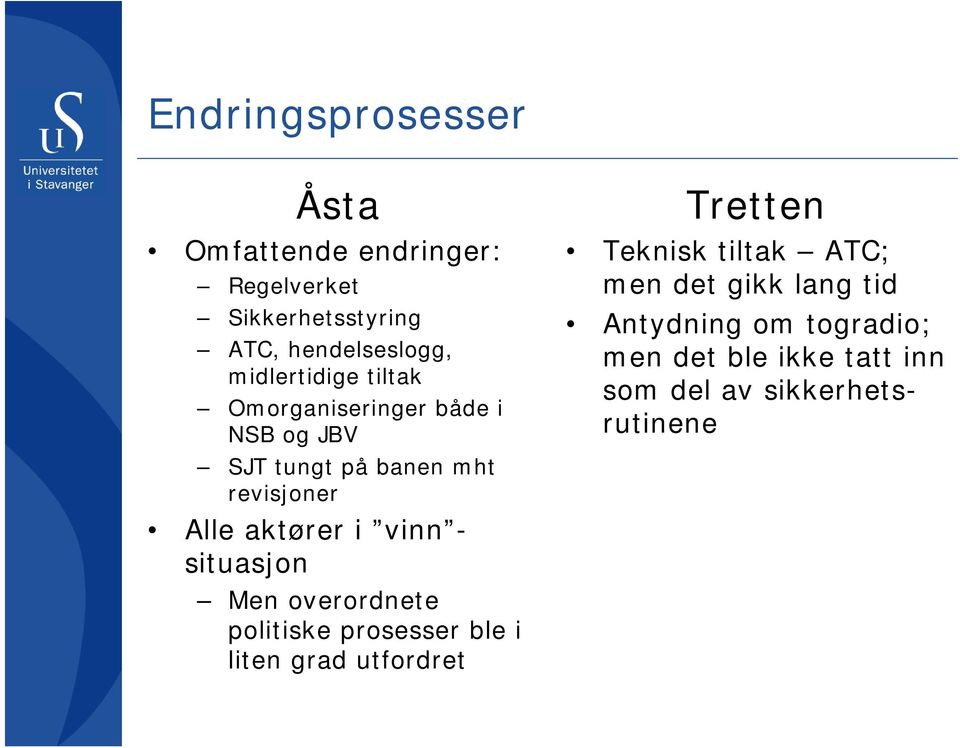 i vinn - situasjon Men overordnete politiske prosesser ble i liten grad utfordret Tretten Teknisk