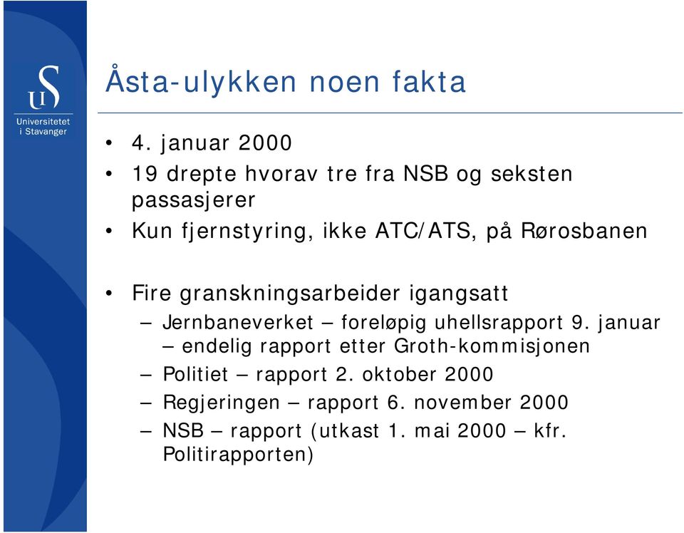 på Rørosbanen Fire granskningsarbeider igangsatt Jernbaneverket foreløpig uhellsrapport 9.