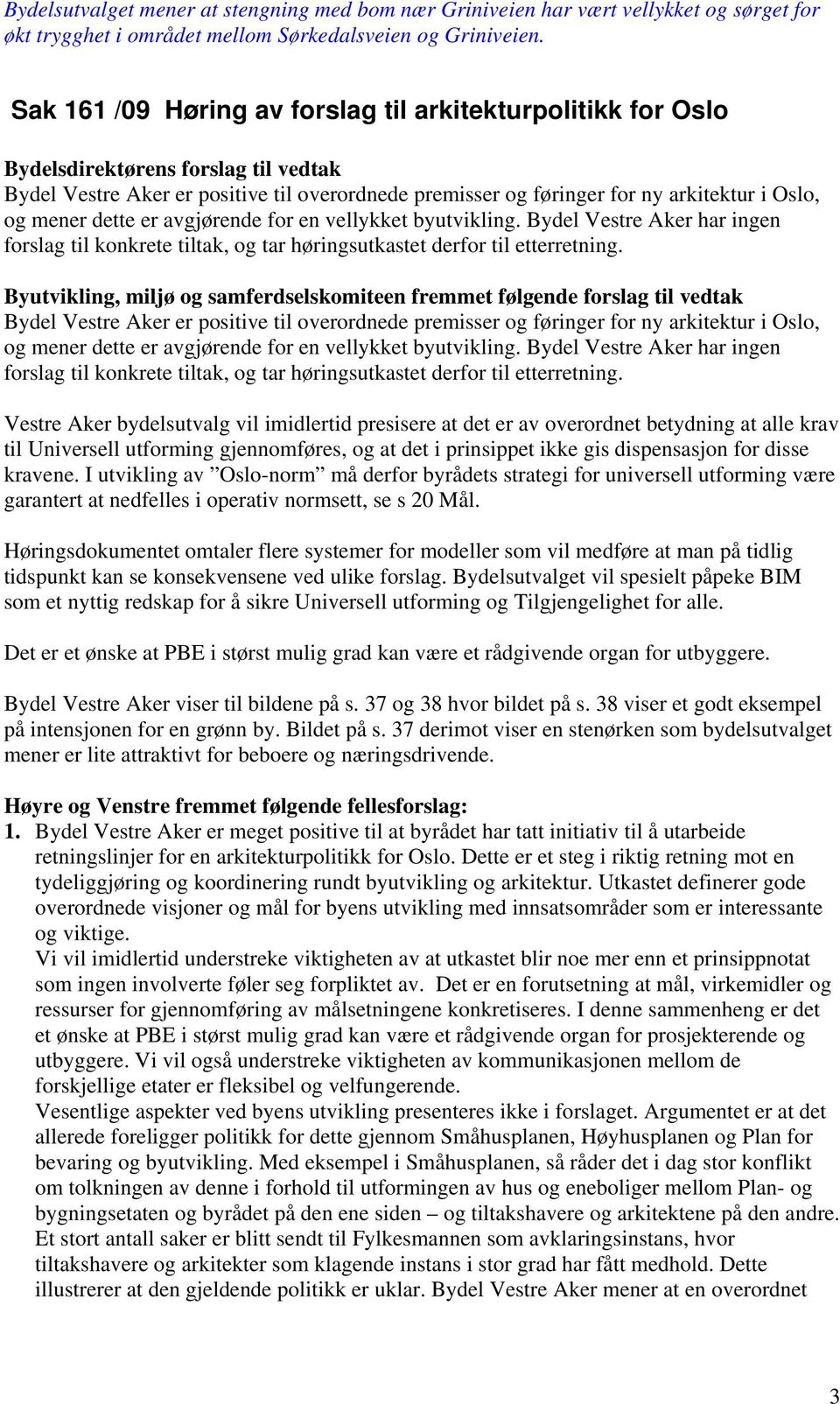 vellykket byutvikling. Bydel Vestre Aker har ingen forslag til konkrete tiltak, og tar høringsutkastet derfor til etterretning.