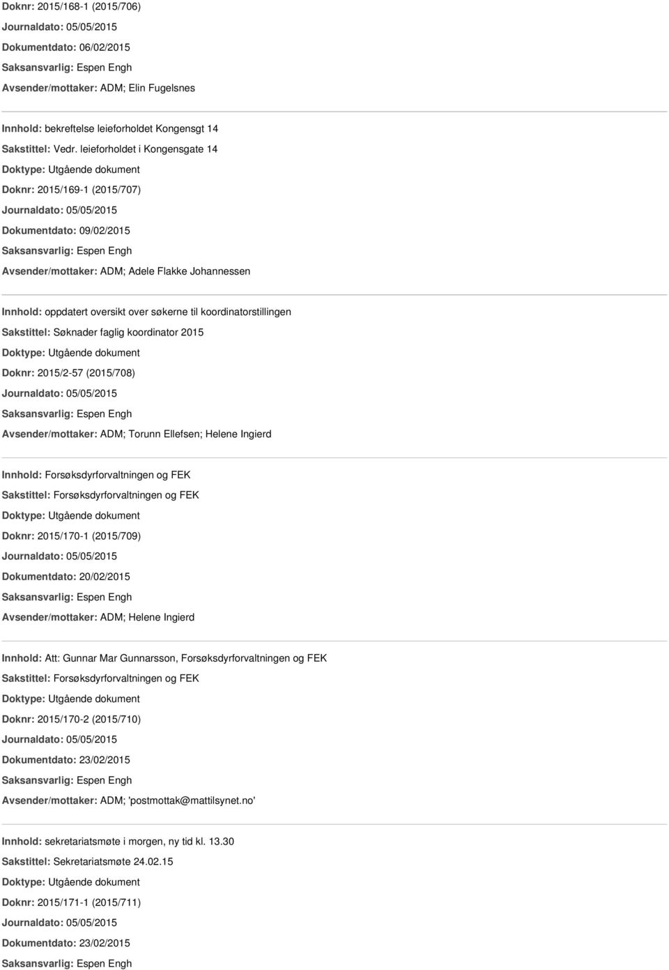 koordinatorstillingen Sakstittel: Søknader faglig koordinator 2015 Doknr: 2015/2-57 (2015/708) Avsender/mottaker: ADM; Torunn Ellefsen; Helene Ingierd Innhold: Forsøksdyrforvaltningen og FEK