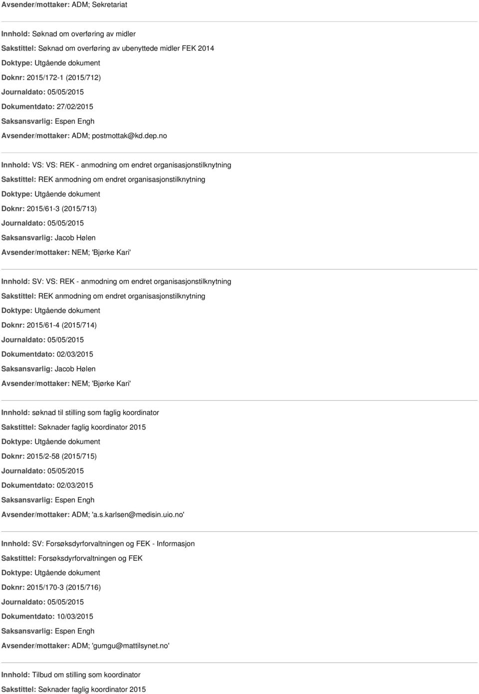 no Innhold: VS: VS: REK - anmodning om endret organisasjonstilknytning Sakstittel: REK anmodning om endret organisasjonstilknytning Doknr: 2015/61-3 (2015/713) Avsender/mottaker: NEM; 'Bjørke Kari'