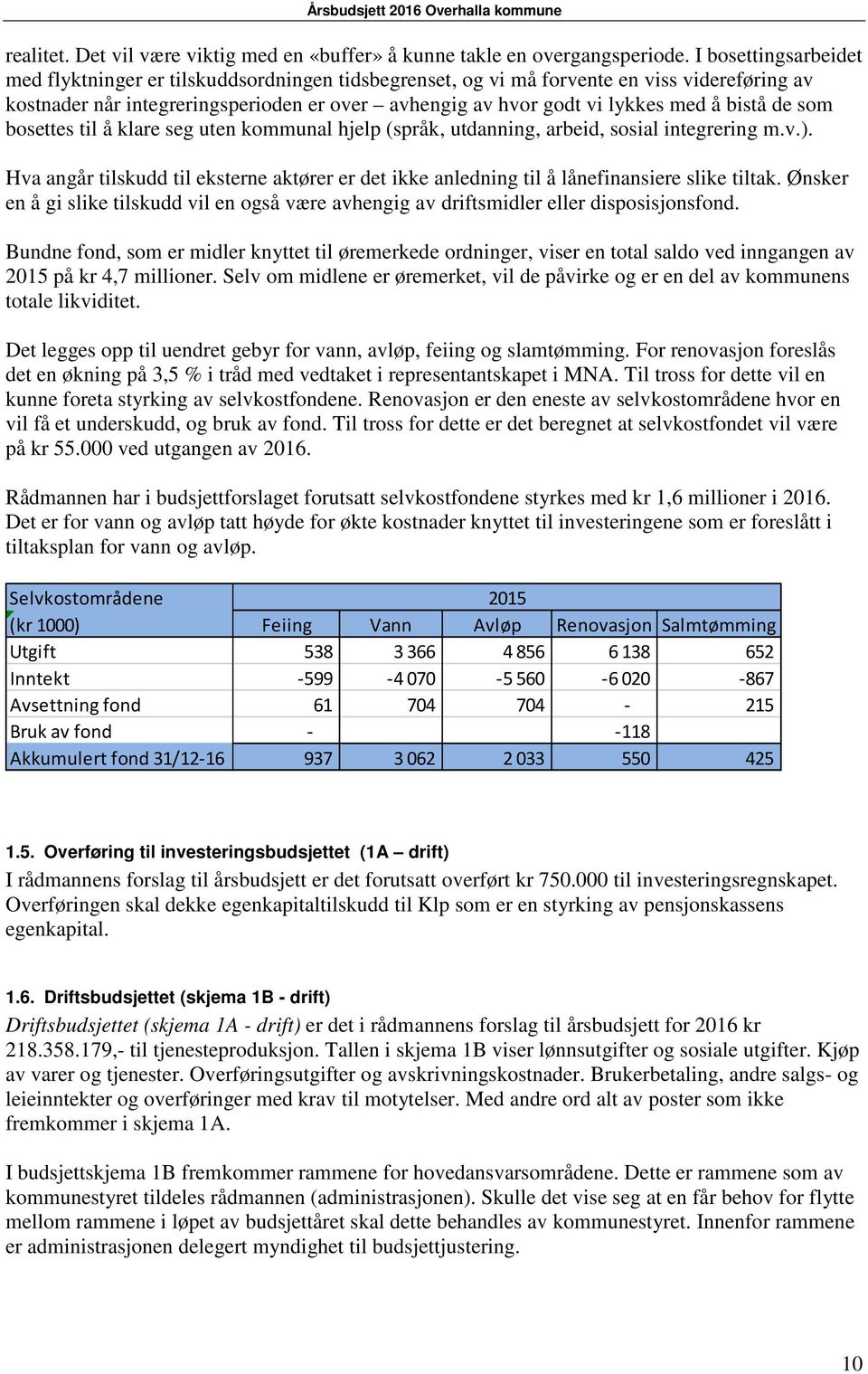 bistå de som bosettes til å klare seg uten kommunal hjelp (språk, utdanning, arbeid, sosial integrering m.v.).