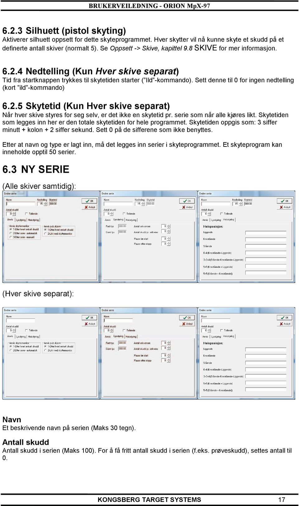 Sett denne til 0 for ingen nedtelling (kort ild -kommando) 6.2.5 Skytetid (Kun Hver skive separat) Når hver skive styres for seg selv, er det ikke en skytetid pr. serie som når alle kjøres likt.