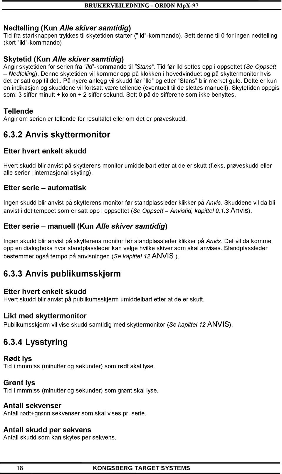 Tid før Ild settes opp i oppsettet (Se Oppsett Nedtelling). Denne skytetiden vil kommer opp på klokken i hovedvinduet og på skyttermonitor hvis det er satt opp til det.