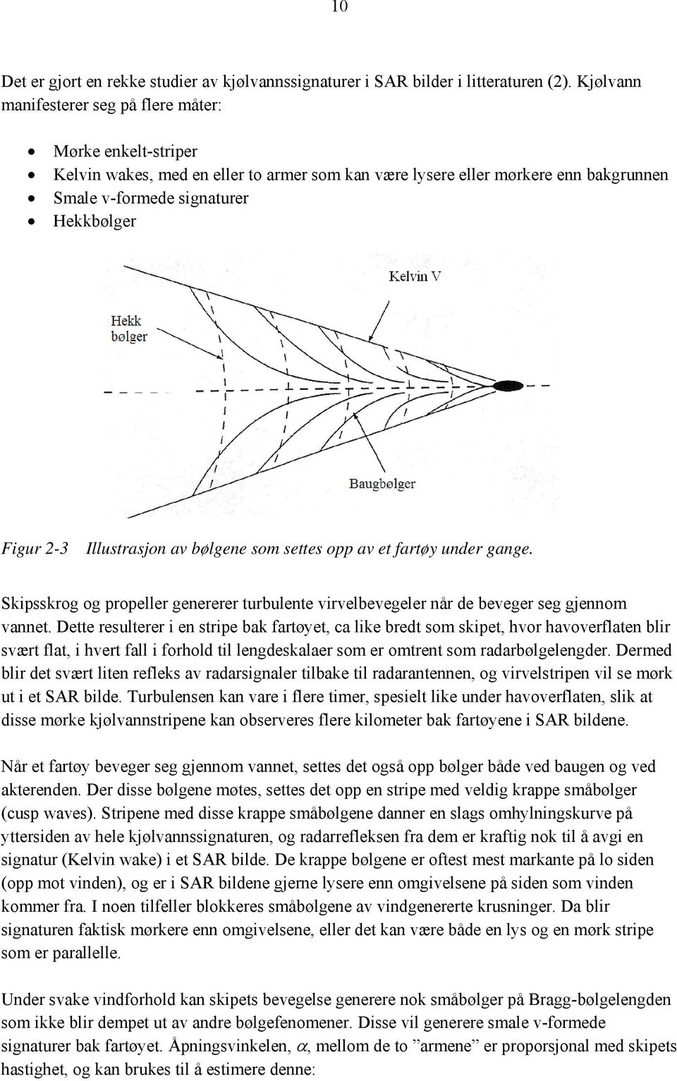 Illustrasjon av bølgene som settes opp av et fartøy under gange. Skipsskrog og propeller genererer turbulente virvelbevegeler når de beveger seg gjennom vannet.