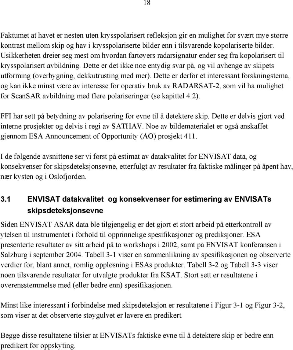 Dette er det ikke noe entydig svar på, og vil avhenge av skipets utforming (overbygning, dekkutrusting med mer).