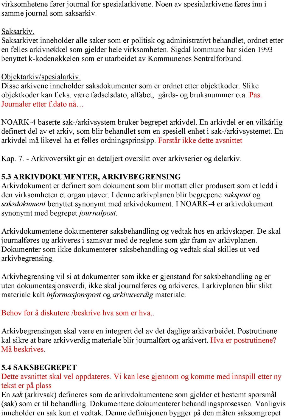 Sigdal kommune har siden 1993 benyttet k-kodenøkkelen som er utarbeidet av Kommunenes Sentralforbund. Objektarkiv/spesialarkiv.