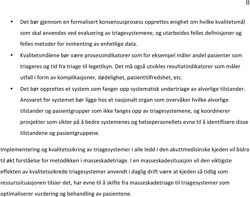 detmåogsåutviklesresultatindikatorersommåler utfalliformavkomplikasjoner,dødelighet,pasienttilfredshet,etc. Detbøropprettesetsystemsomfangeroppsystematiskundertriageavalvorligetilstander.