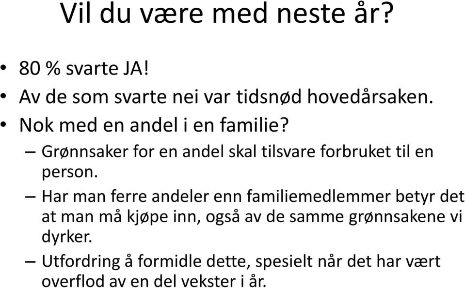 Har man ferre andeler enn familiemedlemmer betyr det at man må kjøpe inn, også av de samme