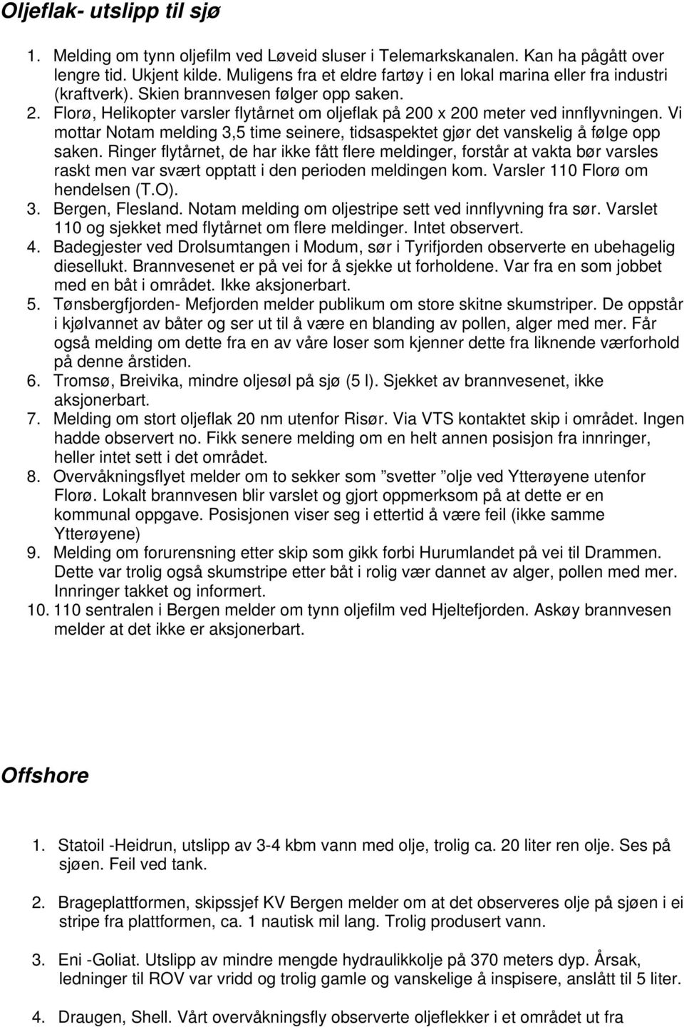 Florø, Helikopter varsler flytårnet om oljeflak på 200 x 200 meter ved innflyvningen. Vi mottar Notam melding 3,5 time seinere, tidsaspektet gjør det vanskelig å følge opp saken.