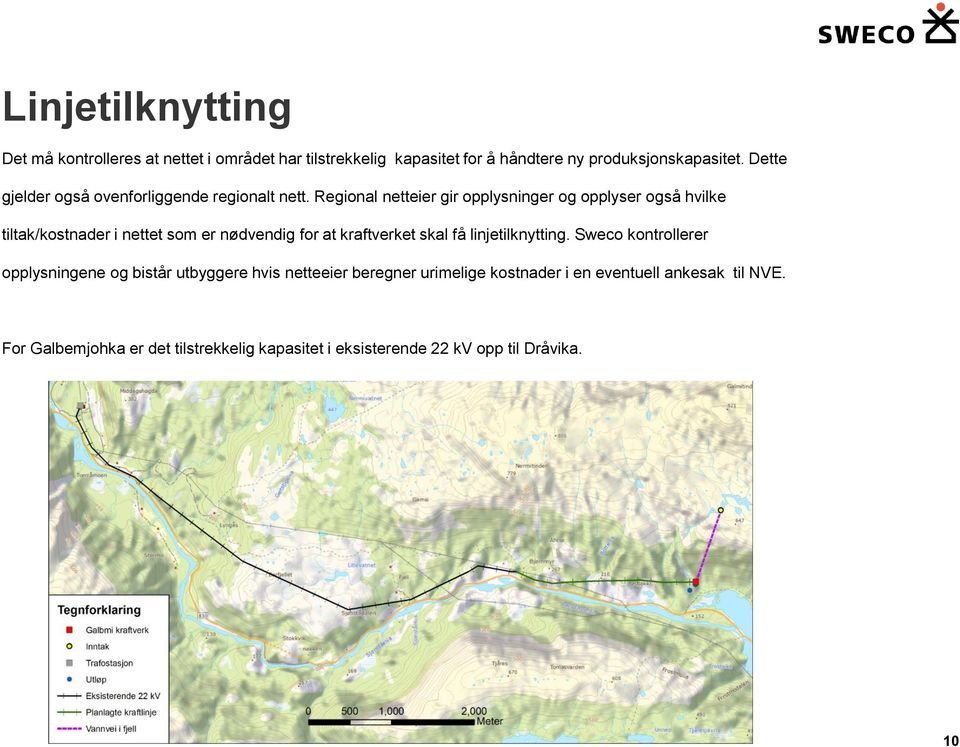 Regional netteier gir opplysninger og opplyser også hvilke tiltak/kostnader i nettet som er nødvendig for at kraftverket skal få