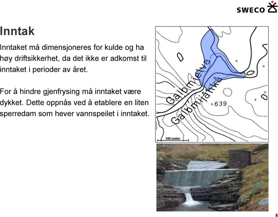 av året. For å hindre gjenfrysing må inntaket være dykket.