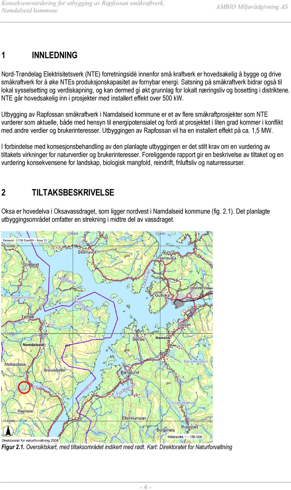 NTE går hovedsakelig inn i prosjekter med installert effekt over 500 kw.