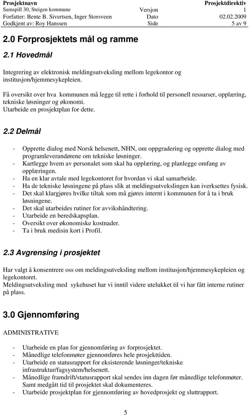 2 Delmål - Opprette dialog med Norsk helsenett, NHN, om oppgradering og opprette dialog med programleverandørene om tekniske løsninger.