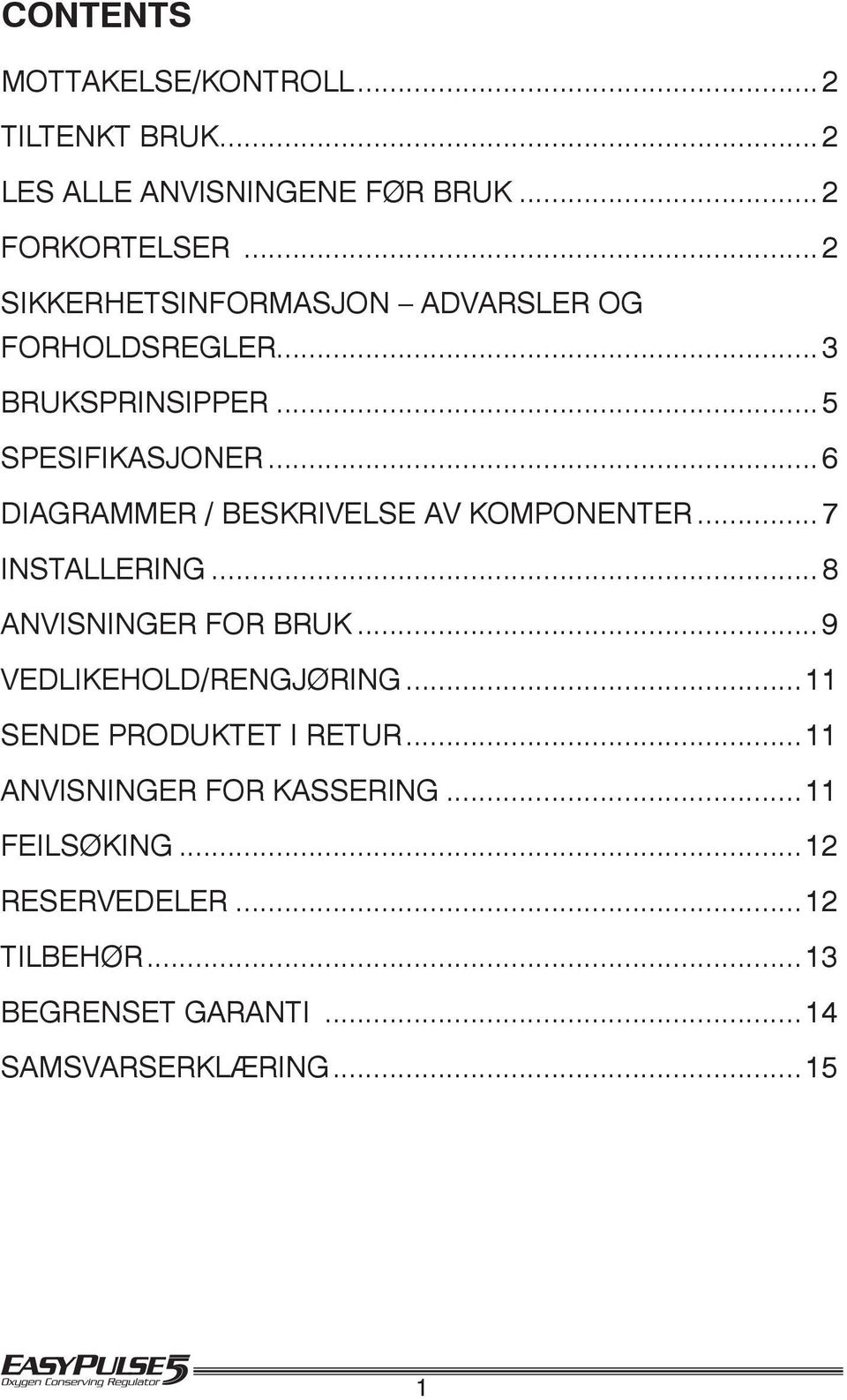 ..6 Diagrammer / beskrivelse av KOMPONENTER...7 Installering...8 ANVISNINGER FOR BRUK...9 Vedlikehold/RENGJØRING.