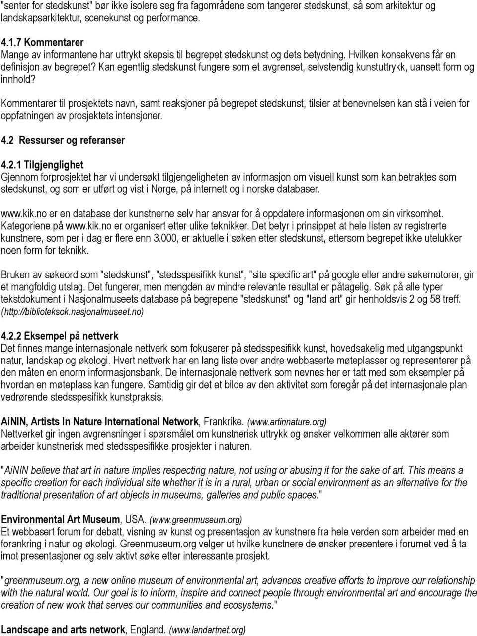 Kan egentlig stedskunst fungere som et avgrenset, selvstendig kunstuttrykk, uansett form og innhold?