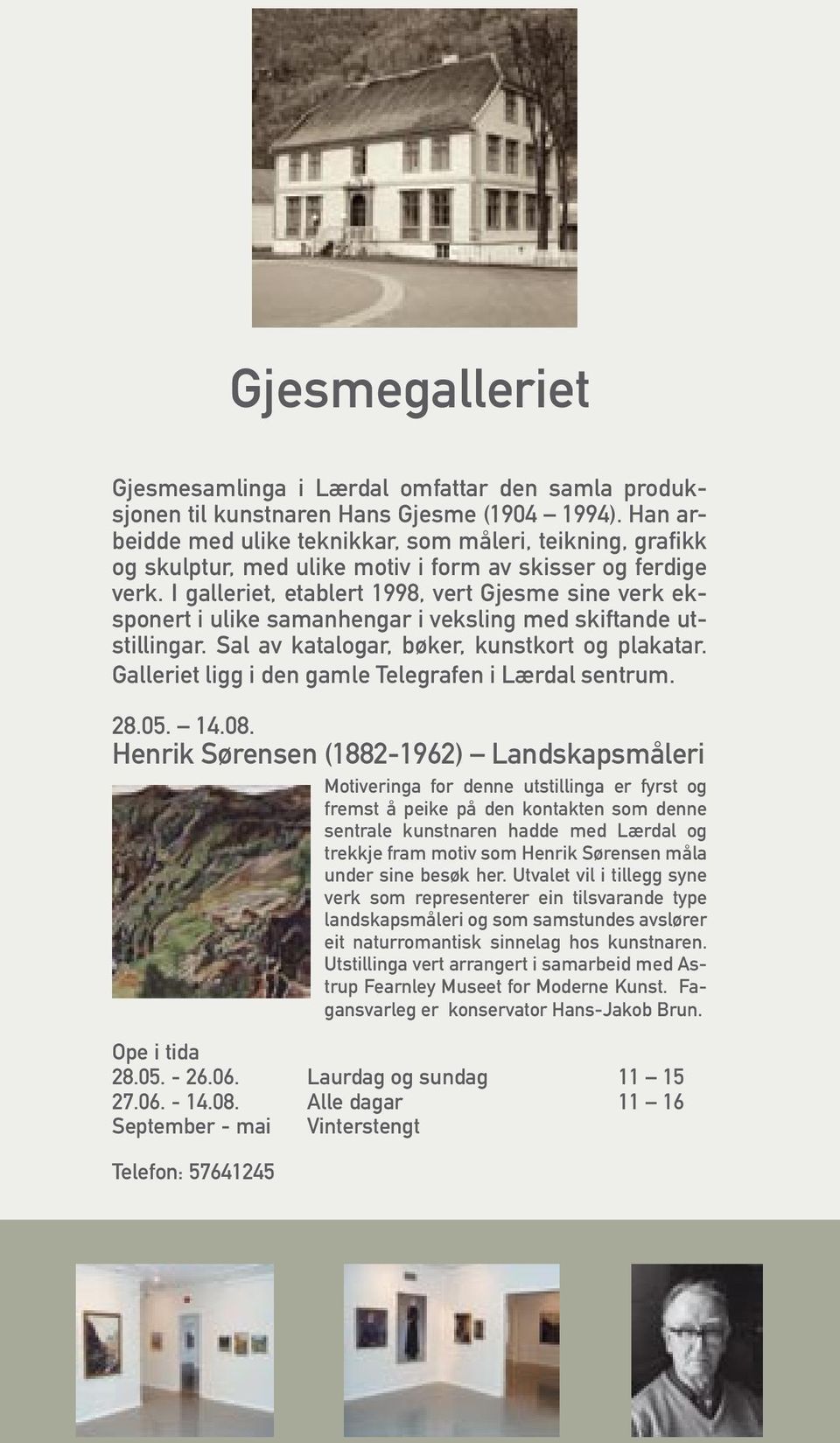 I galleriet, etablert 1998, vert Gjesme sine verk eksponert i ulike samanhengar i veksling med skiftande utstillingar. Sal av katalogar, bøker, kunstkort og plakatar.
