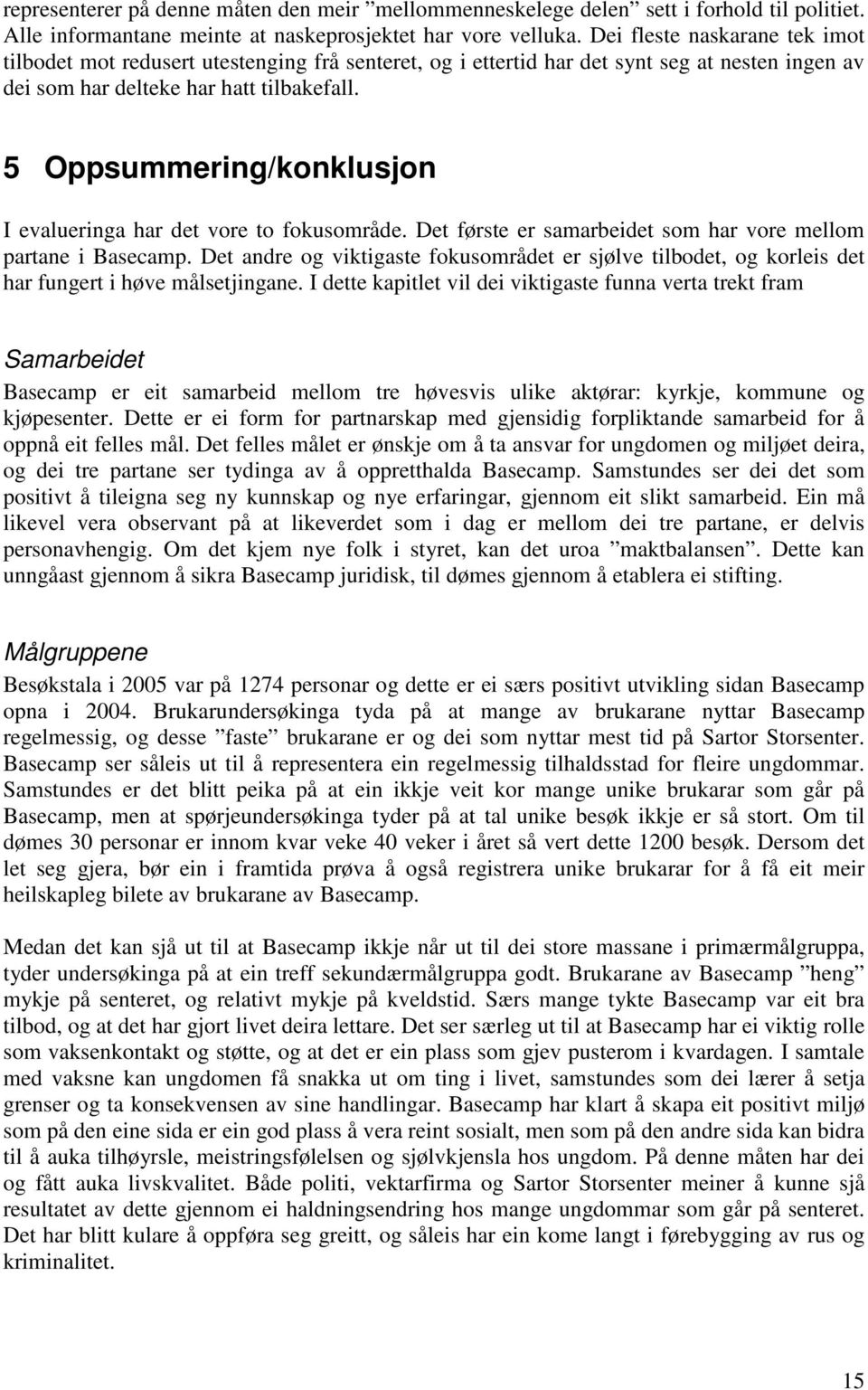 5 Oppsummering/konklusjon I evalueringa har det vore to fokusområde. Det første er samarbeidet som har vore mellom partane i Basecamp.