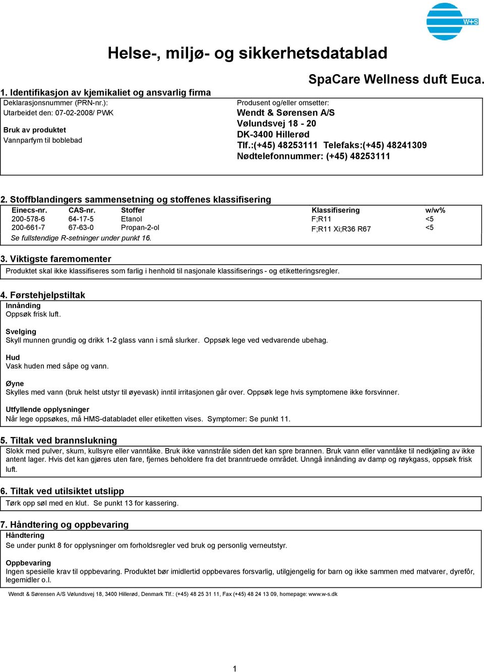 :(+45) 48253111 Telefaks:(+45) 48241309 Nødtelefonnummer: (+45) 48253111 2. Stoffblandingers sammensetning og stoffenes klassifisering Einecsnr. CASnr.