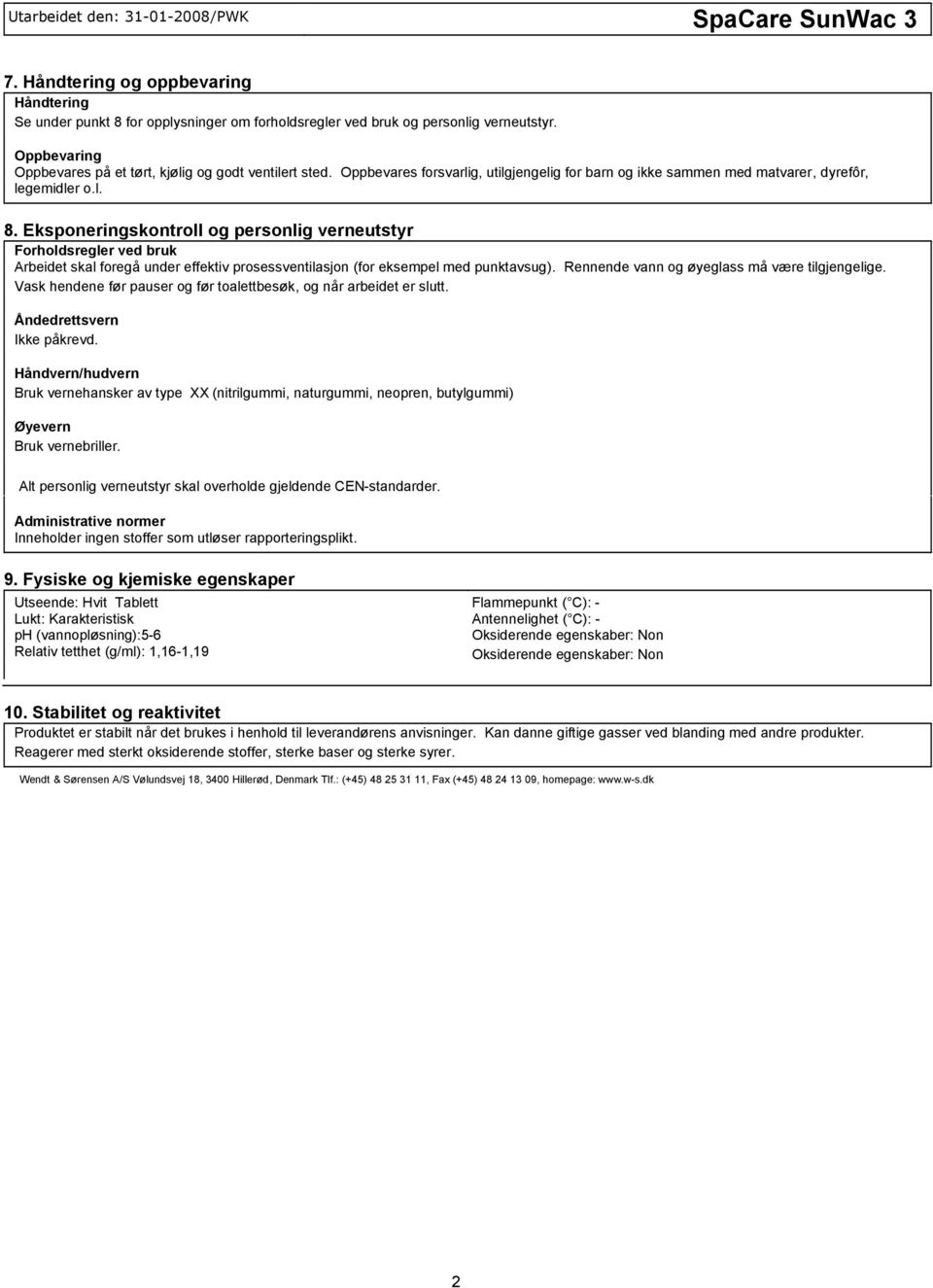 Eksponeringskontroll og personlig verneutstyr Forholdsregler ved bruk Arbeidet skal foregå under effektiv prosessventilasjon (for eksempel med punktavsug).