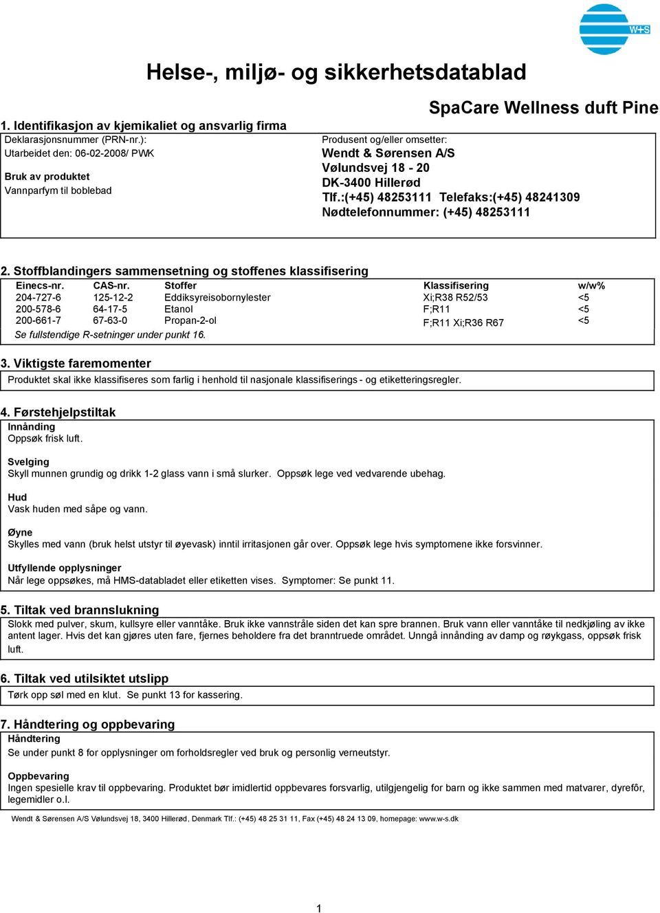 :(+45) 48253111 Telefaks:(+45) 48241309 Nødtelefonnummer: (+45) 48253111 2. Stoffblandingers sammensetning og stoffenes klassifisering Einecsnr. CASnr.