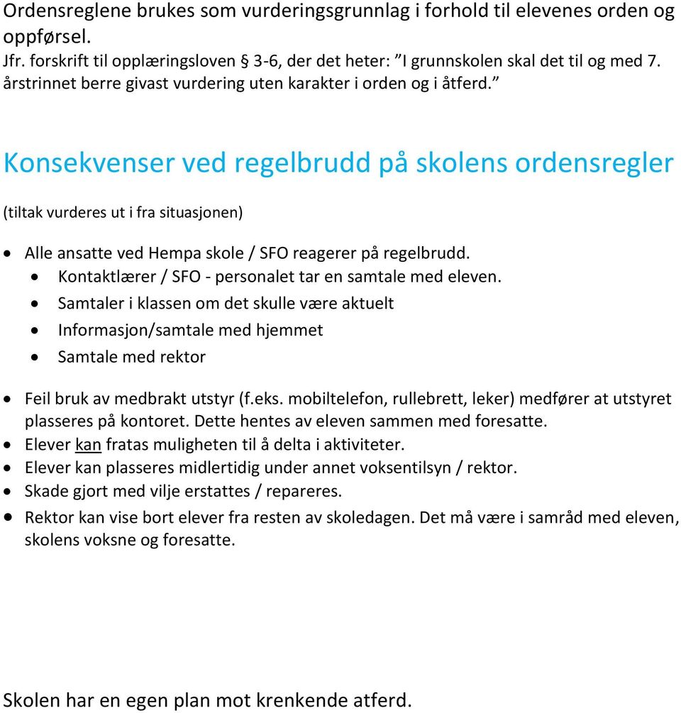 Konsekvenser ved regelbrudd på skolens ordensregler (tiltak vurderes ut i fra situasjonen) Alle ansatte ved Hempa skole / SFO reagerer på regelbrudd.