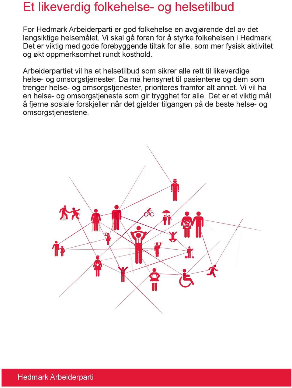 Arbeiderpartiet vil ha et helsetilbud som sikrer alle rett til likeverdige helse- og omsorgstjenester.