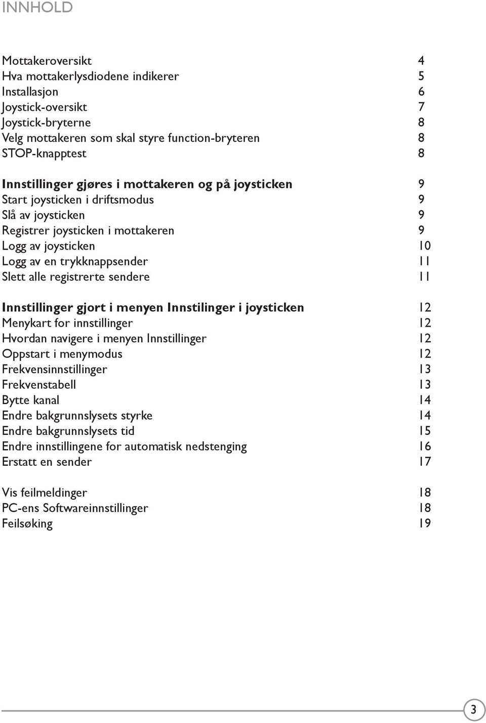 registrerte sendere 11 Innstillinger gjort i menyen Innstilinger i joysticken 12 Menykart for innstillinger 12 Hvordan navigere i menyen Innstillinger 12 Oppstart i menymodus 12 Frekvensinnstillinger