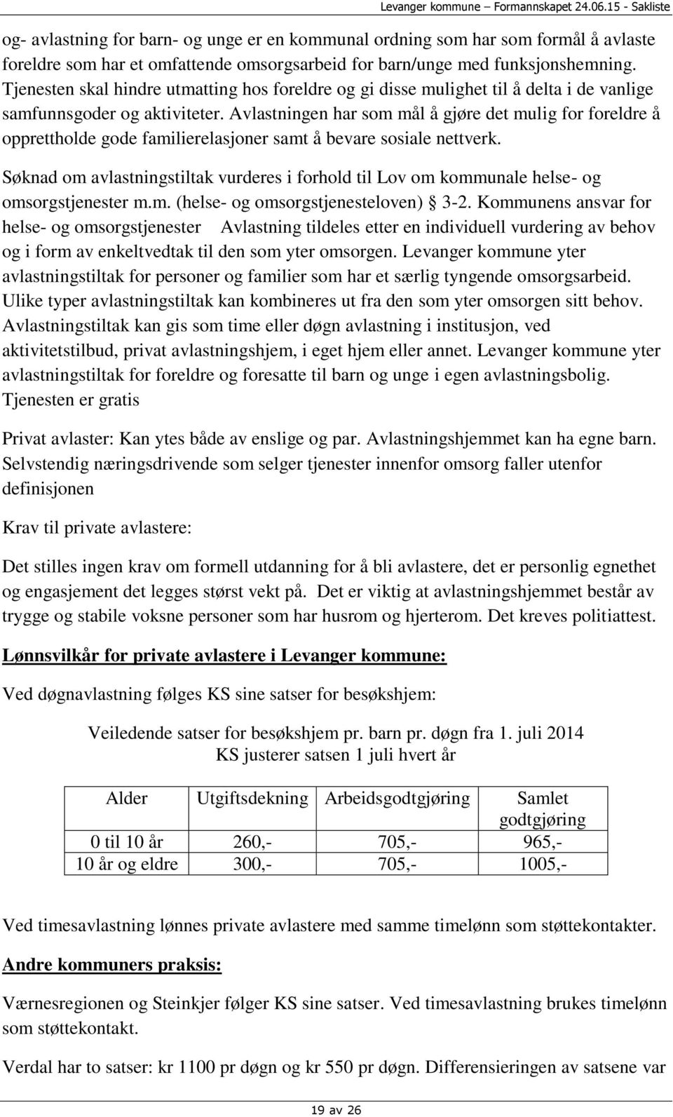 Avlastningen har som mål å gjøre det mulig for foreldre å opprettholde gode familierelasjoner samt å bevare sosiale nettverk.