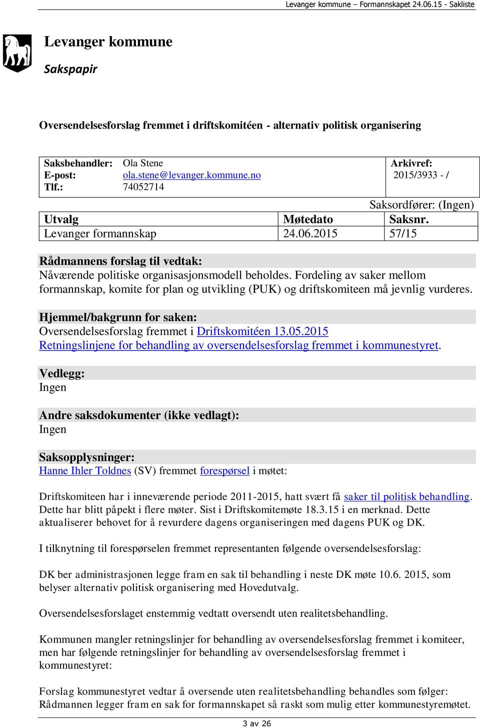 Fordeling av saker mellom formannskap, komite for plan og utvikling (PUK) og driftskomiteen må jevnlig vurderes. Hjemmel/bakgrunn for saken: Oversendelsesforslag fremmet i Driftskomitéen 13.05.