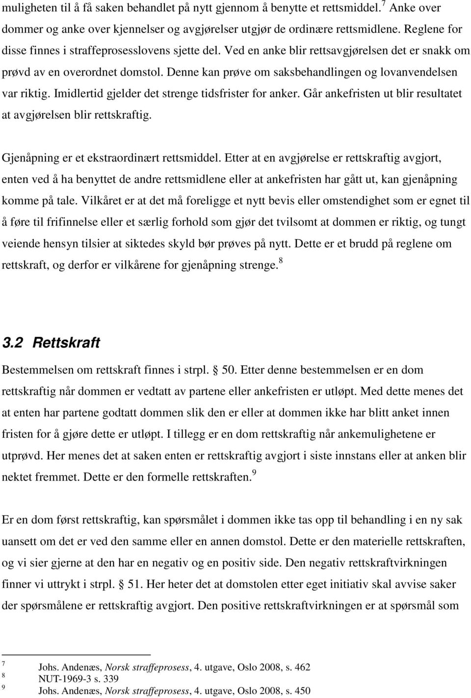 Denne kan prøve om saksbehandlingen og lovanvendelsen var riktig. Imidlertid gjelder det strenge tidsfrister for anker. Går ankefristen ut blir resultatet at avgjørelsen blir rettskraftig.