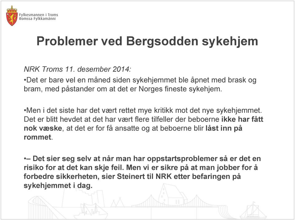 Men i det siste har det vært rettet mye kritikk mot det nye sykehjemmet.