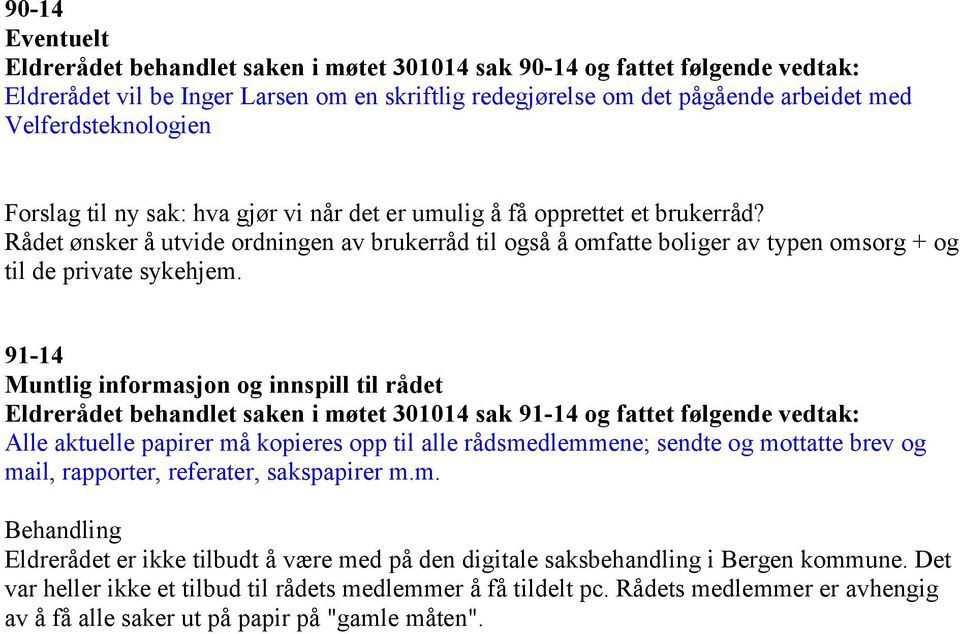 Rådet ønsker å utvide ordningen av brukerråd til også å omfatte boliger av typen omsorg + og til de private sykehjem.