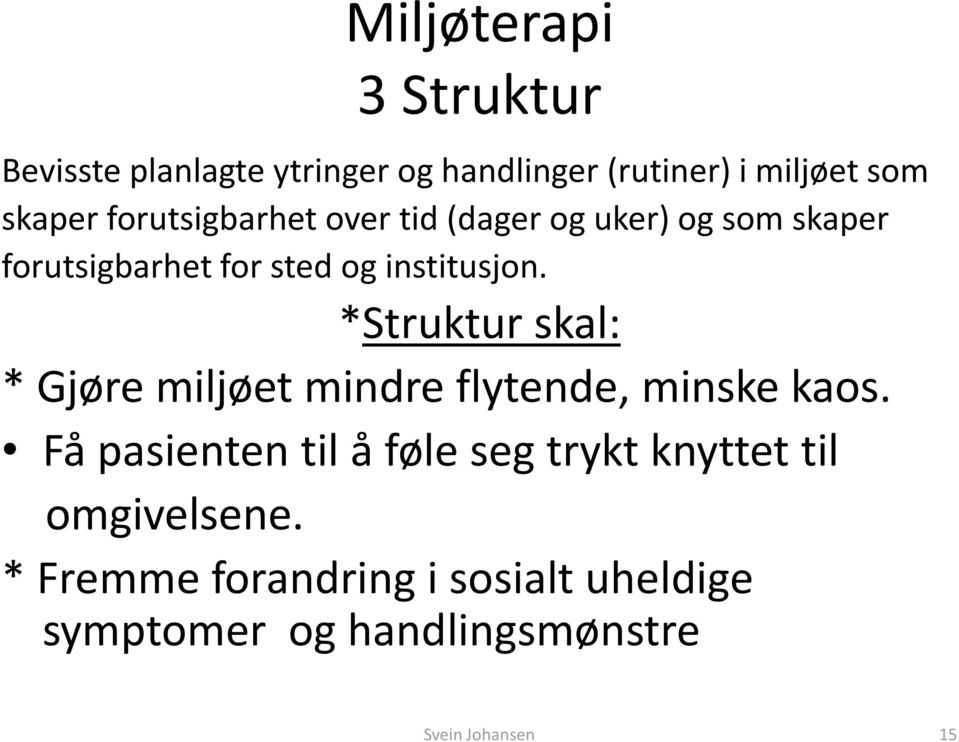 *Struktur skal: * Gjøre miljøet mindre flytende, minske kaos.