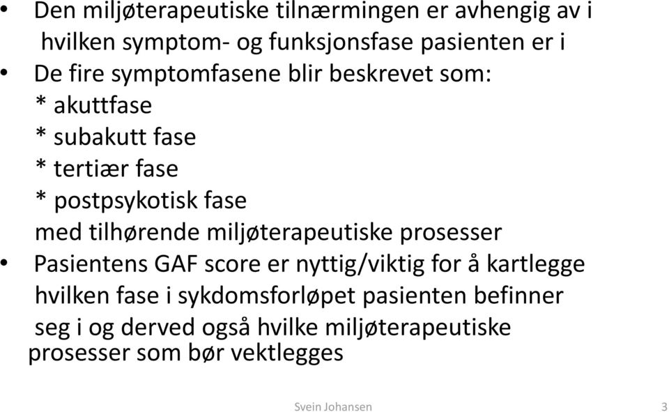 tilhørende miljøterapeutiske prosesser Pasientens GAF score er nyttig/viktig for å kartlegge hvilken fase i