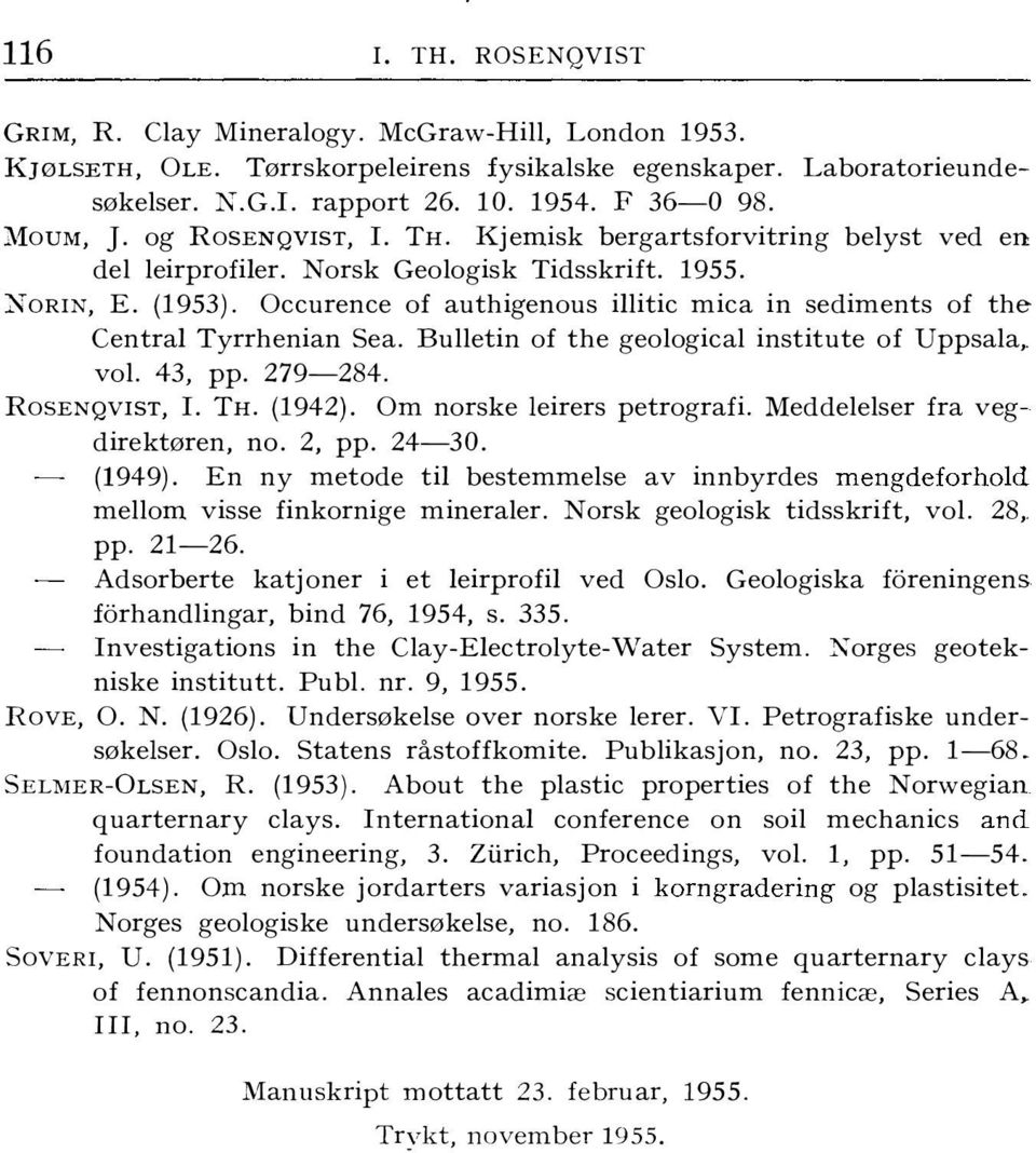 Occurence of authigenous iitic mica in sediments of the Centra Tyrrhenian Sea. Buetin of the geoogica institute of Uppsaa,. vo. 43, pp. 279-284. RosENQVIST, I. TH. (1942). Om norske eirers petrografi.