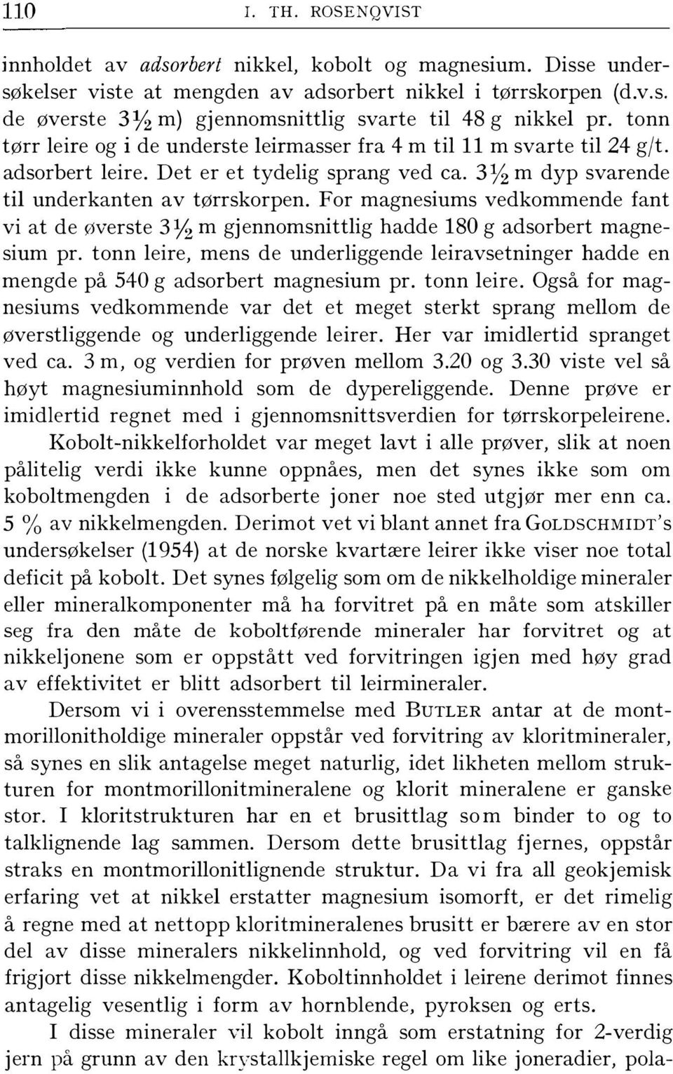 For magnesiums vedkommende fant vi at de øverste 3 Yz m gjennomsnittig hadde 180 g adsorbert magnesium pr.