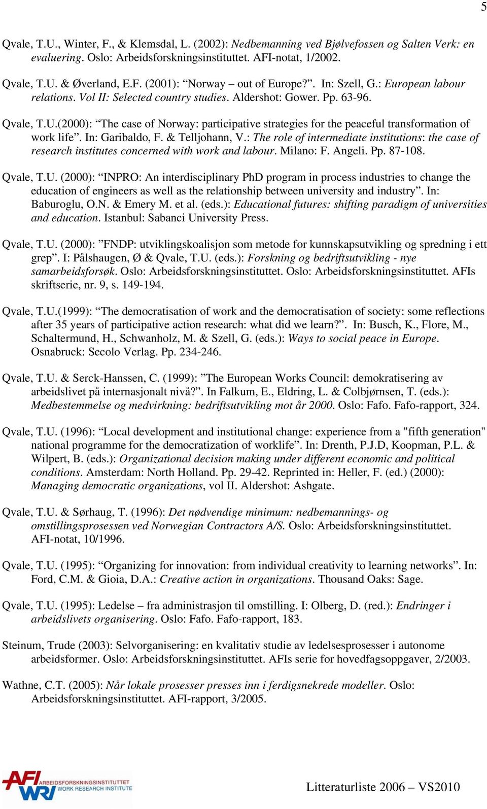 (2000): The case of Norway: participative strategies for the peaceful transformation of work life. In: Garibaldo, F. & Telljohann, V.