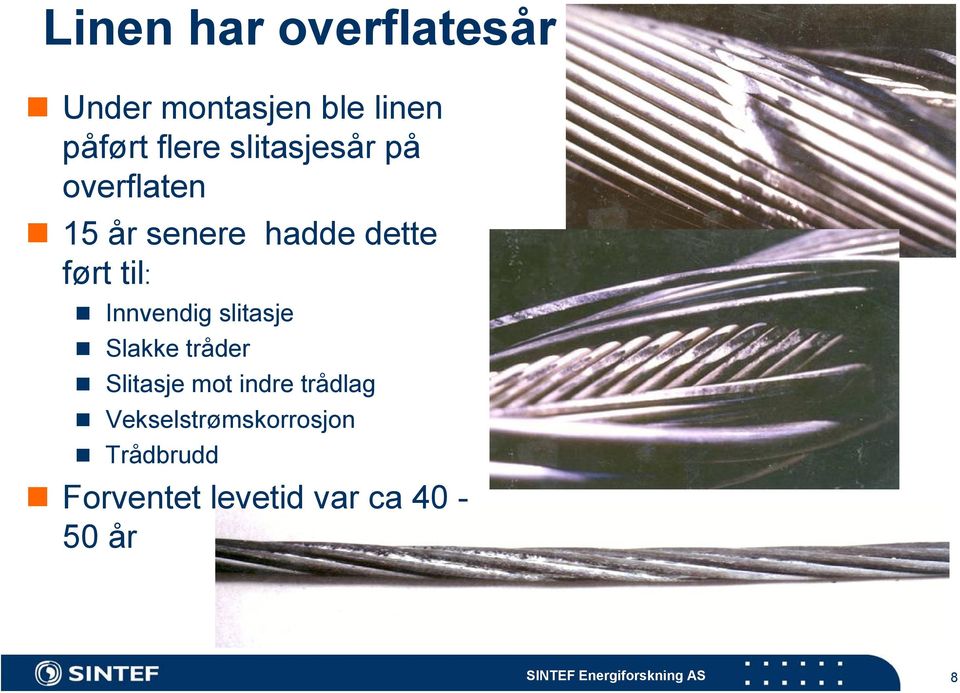 Innvendig slitasje Slakke tråder Slitasje mot indre trådlag