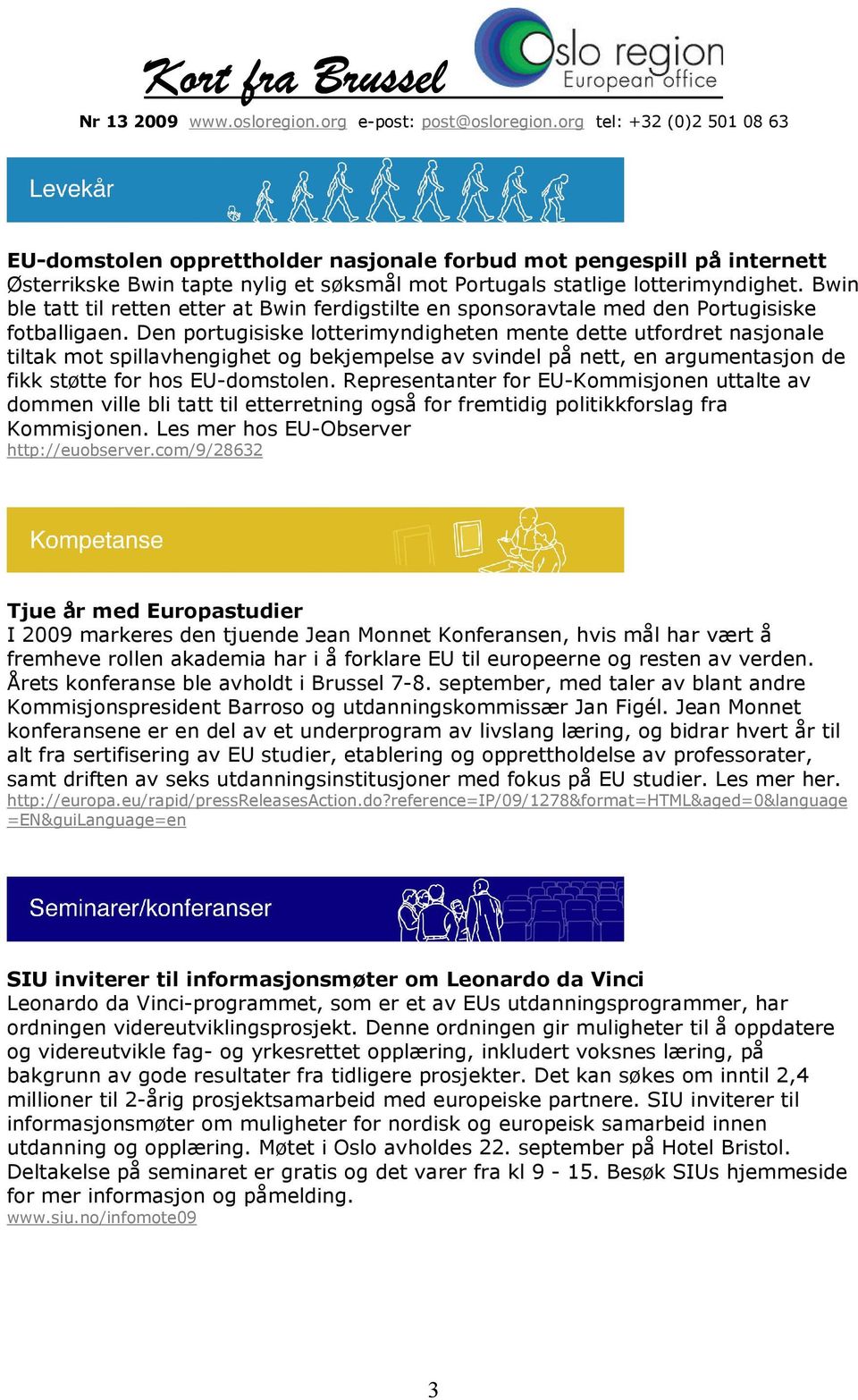 Den portugisiske lotterimyndigheten mente dette utfordret nasjonale tiltak mot spillavhengighet og bekjempelse av svindel på nett, en argumentasjon de fikk støtte for hos EU-domstolen.