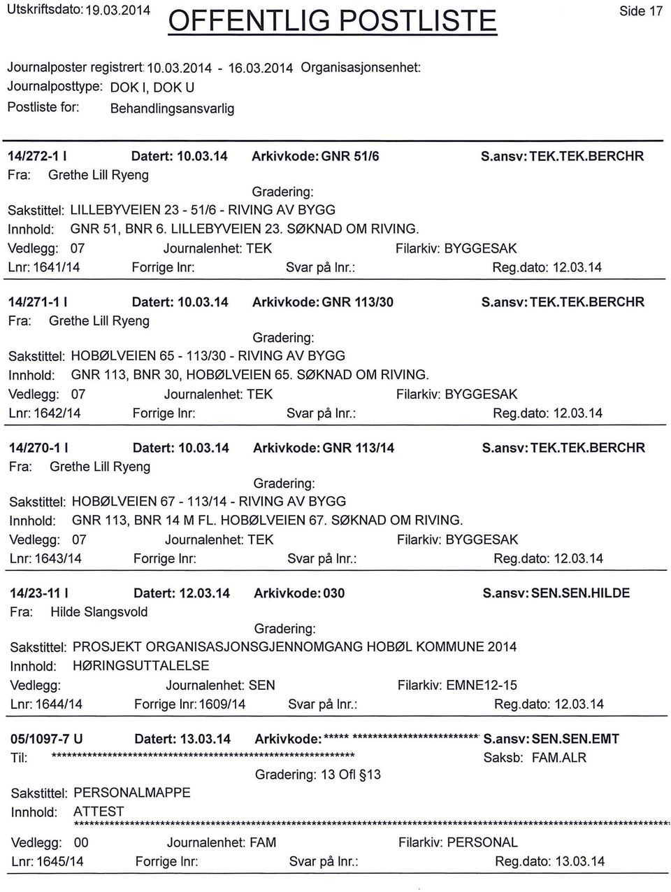 TEK.BERCHR Fra: Grethe Lill Ryeng Sakstittel: HOBØL VEIEN 65-113/30- RIVING AV BYGG Vedlegg: 07 Lnr: 1642/14 GNR 113, BNR 30, HOBØLVEIEN 65. SØKNAD OM RIVING. 14/270-1 l Datert: 10.03.