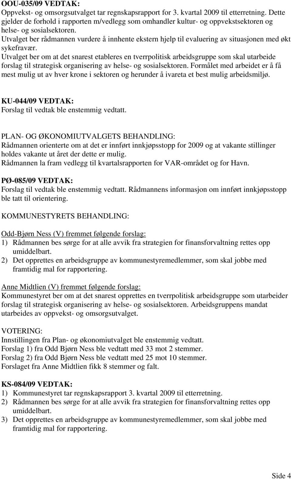 Utvalget ber rådmannen vurdere å innhente ekstern hjelp til evaluering av situasjonen med økt sykefravær.