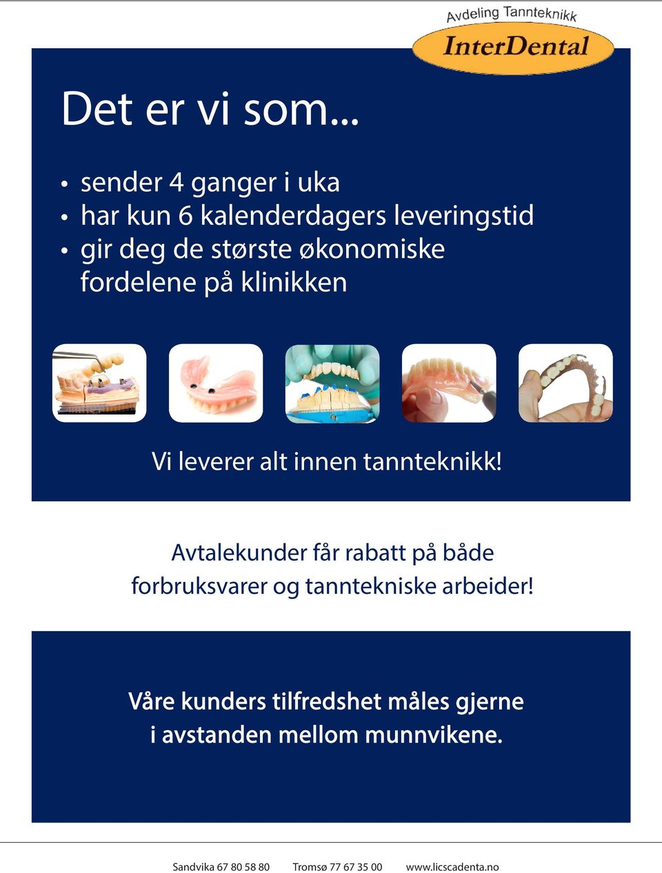 økonomiske fordelene på klinikken Vi leverer alt innen tannteknikk!