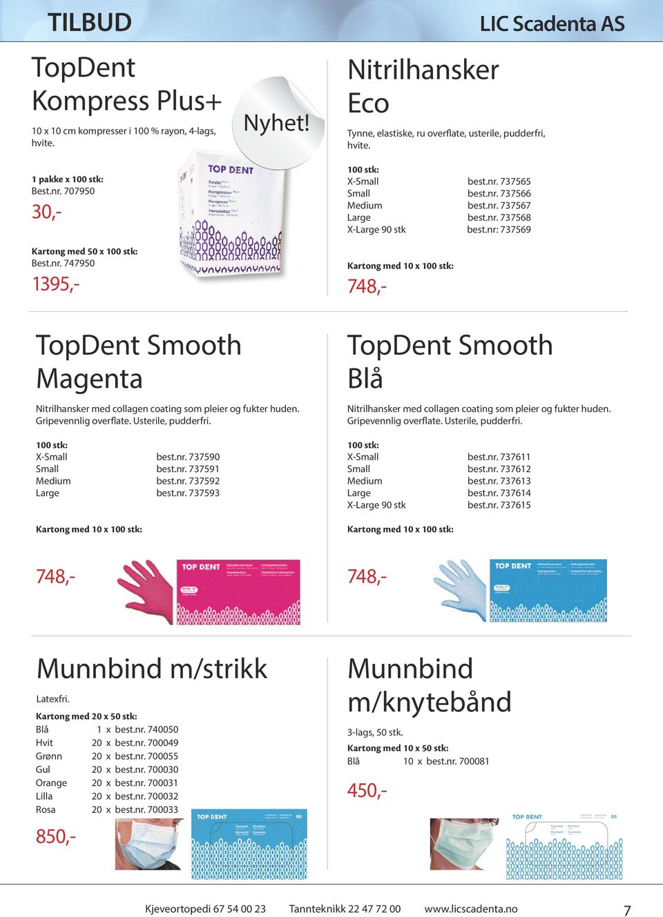 nr: 737569 TopDent Smooth Magenta Nitrilhansker med collagen coating som pleier og fukter huden. Gripevennlig overflate. Usterile, pudderfri. 100 stk: X-Small best.nr. 737590 Small best.nr. 737591 Medium best.