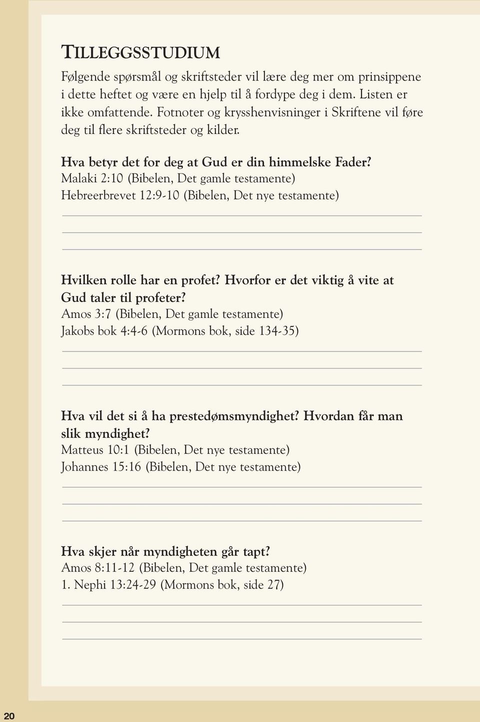 Malaki 2:10 (Bibelen, Det gamle testamente) Hebreerbrevet 12:9-10 (Bibelen, Det nye testamente) Hvilken rolle har en profet? Hvorfor er det viktig å vite at Gud taler til profeter?