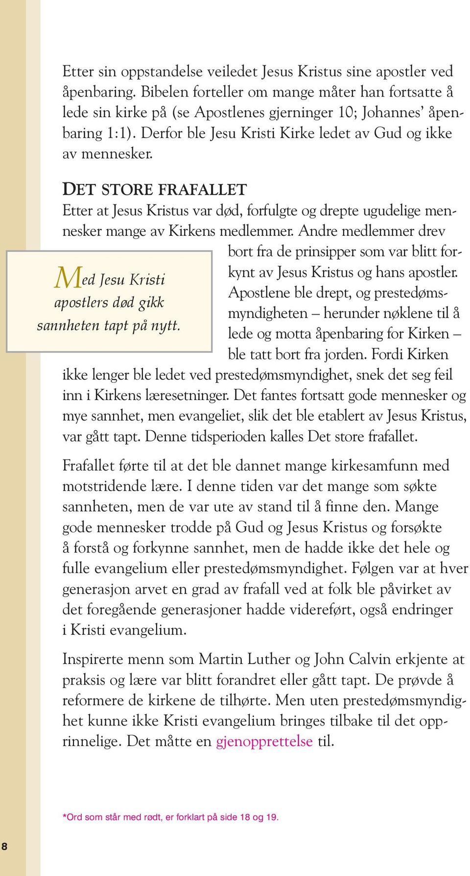 Andre medlemmer drev bort fra de prinsipper som var blitt forkynt av Jesus Kristus og hans apostler.