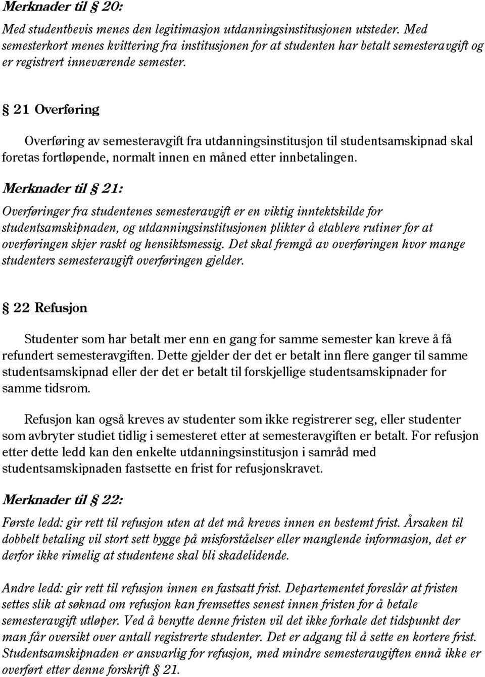 21 Overføring Overføring av semesteravgift fra utdanningsinstitusjon til studentsamskipnad skal foretas fortløpende, normalt innen en måned etter innbetalingen.