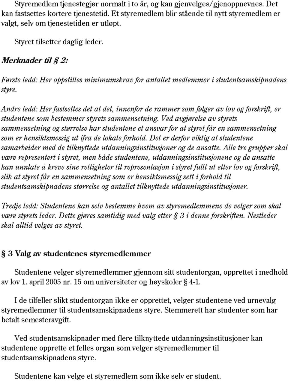 Merknader til 2: Første ledd: Her oppstilles minimumskrav for antallet medlemmer i studentsamskipnadens styre.