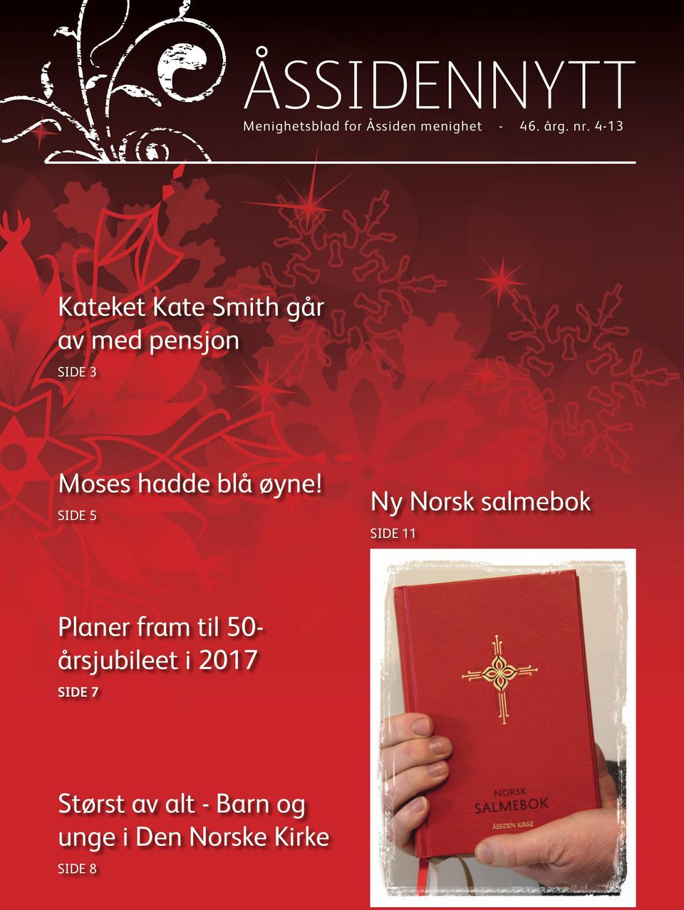 SIDE 5 Ny Norsk salmebok SIDE 11 Planer fram til 50- årsjubileet i 2017