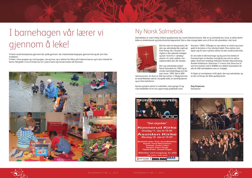 Nå gleder vi oss til å leke oss inn i julens tema og å bruke kreativ lek framover. Ny Norsk Salmebok Salmeboken er svært viktig i kirkens gudstjeneste og i norsk litteraturhistorie.